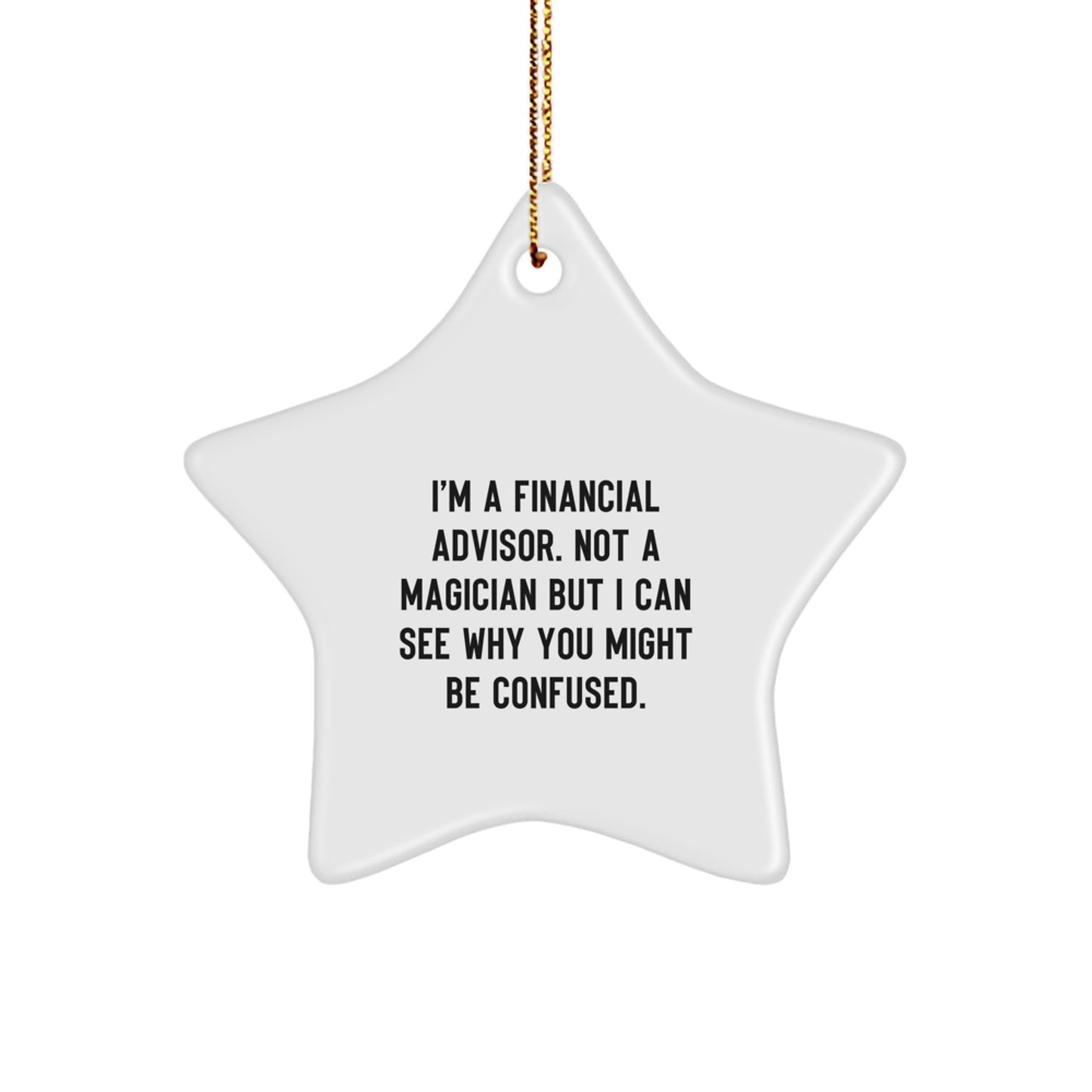 Funny Financial Advisor Gifts from Family for Christmas Unique Star Ornament Decorations, 'I'm A Financial Advisor. Not A Magician But I Can See Why You Might Be Confused.' - Image 1