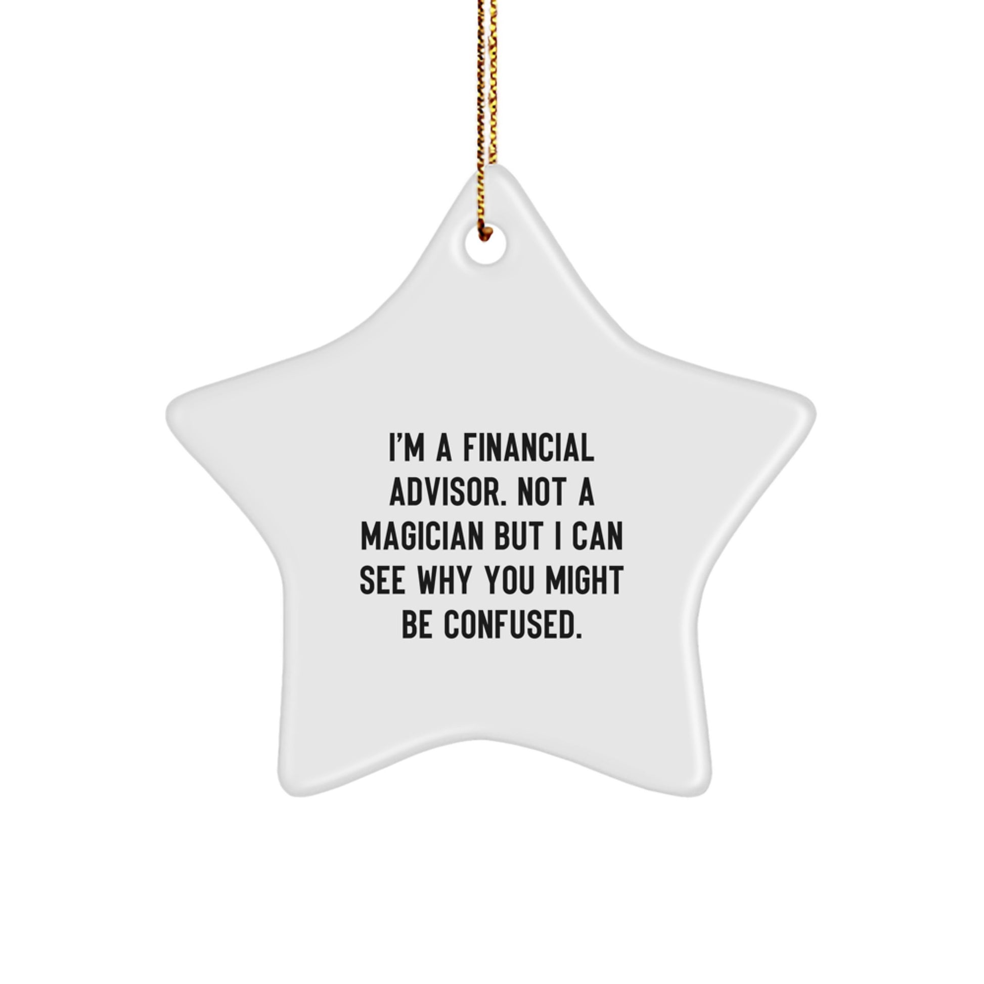 Funny Financial Advisor Gifts from Family for Christmas Unique Star Ornament Decorations, 'I'm A Financial Advisor. Not A Magician But I Can See Why You Might Be Confused.' - Image 1