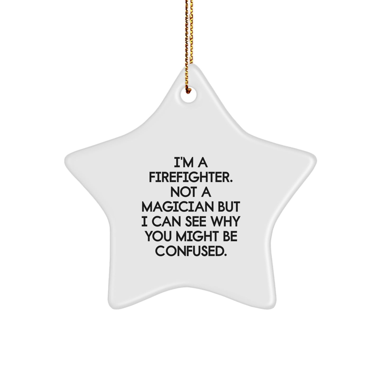 Funny Firefighter Gifts for Men - I'm a Firefighter Not a Magician Star Ornament, Unique Christmas Decorations from Friends, Durable MDF Star Shaped Ornament with Gold Cord - Image 1