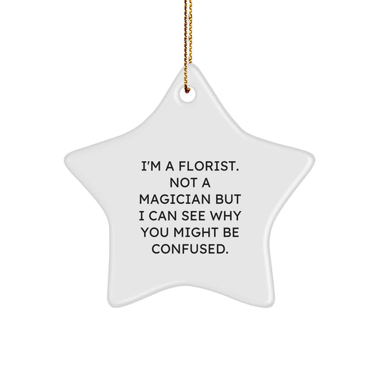 Funny Florist Gifts from Friends to Family, Star Ornament, Christmas Unique Presents for Florist, 'I'm A Florist. Not A Magician...' - Image 1