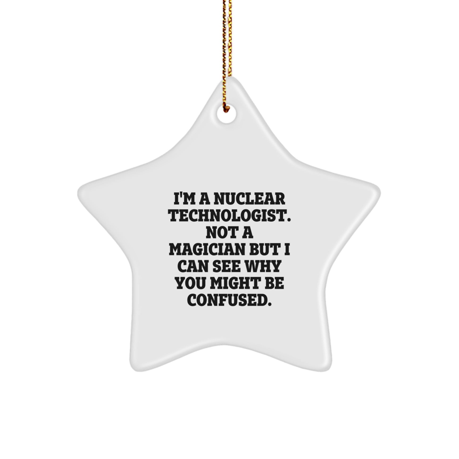 Nuclear Technologist Gifts from Friends - 'I'm A Nuclear Technologist' Star Ornament for Christmas, Funny Quote - Image 1