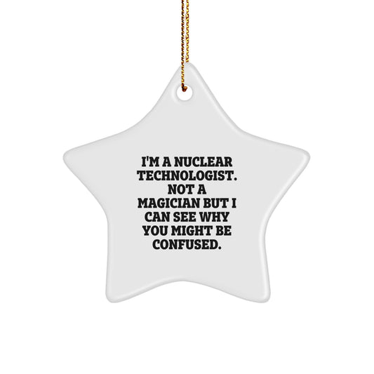 Nuclear Technologist Gifts from Friends - 'I'm A Nuclear Technologist' Star Ornament for Christmas, Funny Quote - Image 1
