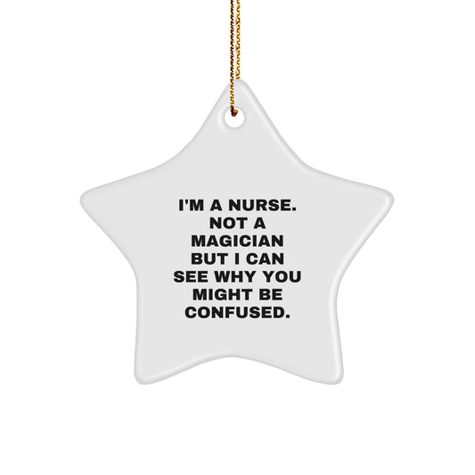 Nurse Gifts from Friends, Funny Star Ornament for Christmas, I'm A Nurse Not A Magician But I Can See Why You Might Be Confused, Unique Gifts for Nurse - Image 1