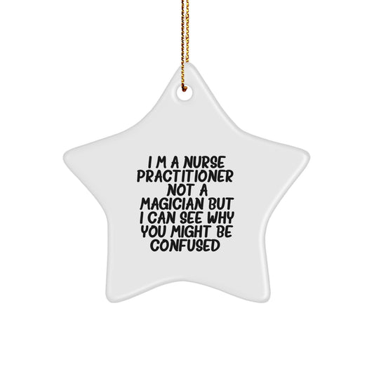 Funny Nurse Practitioner Gifts, Star Ornament for Christmas from Men to Women Friends Coworkers Family - 'I'm A Nurse Practitioner. Not A Magician' - Image 1