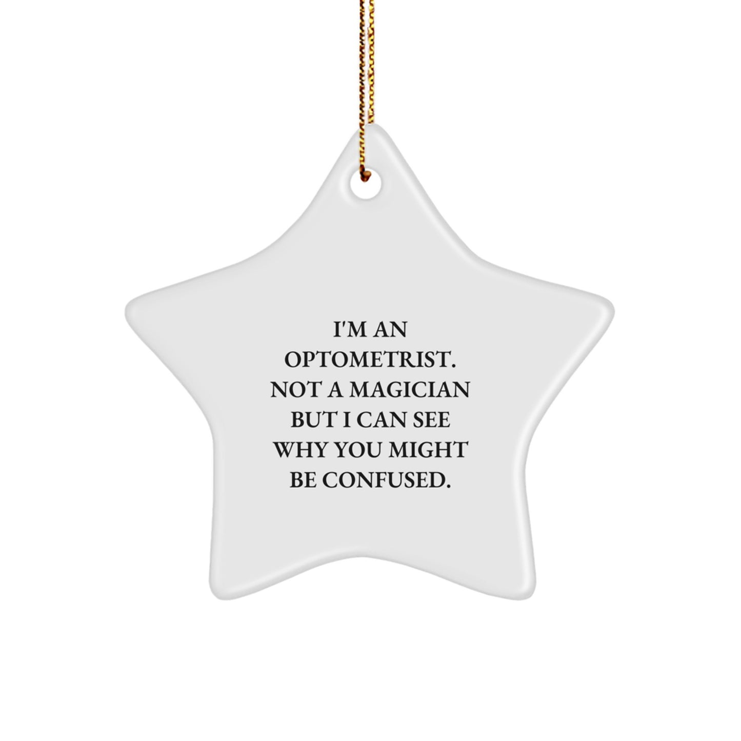 Funny Optometrist Gifts from Friends and Family - 'I'm An Optometrist. Not A Magician...' Star Ornament for Optometrist at Christmas - Image 1