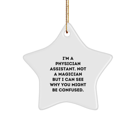 Funny Physician Assistant Gifts, 'I'm A Physician Assistant. Not A Magician But I Can See Why You Might Be Confused.' Star Ornament for Christmas, Gifts from Men to Physician Assistant Friends - Image 1