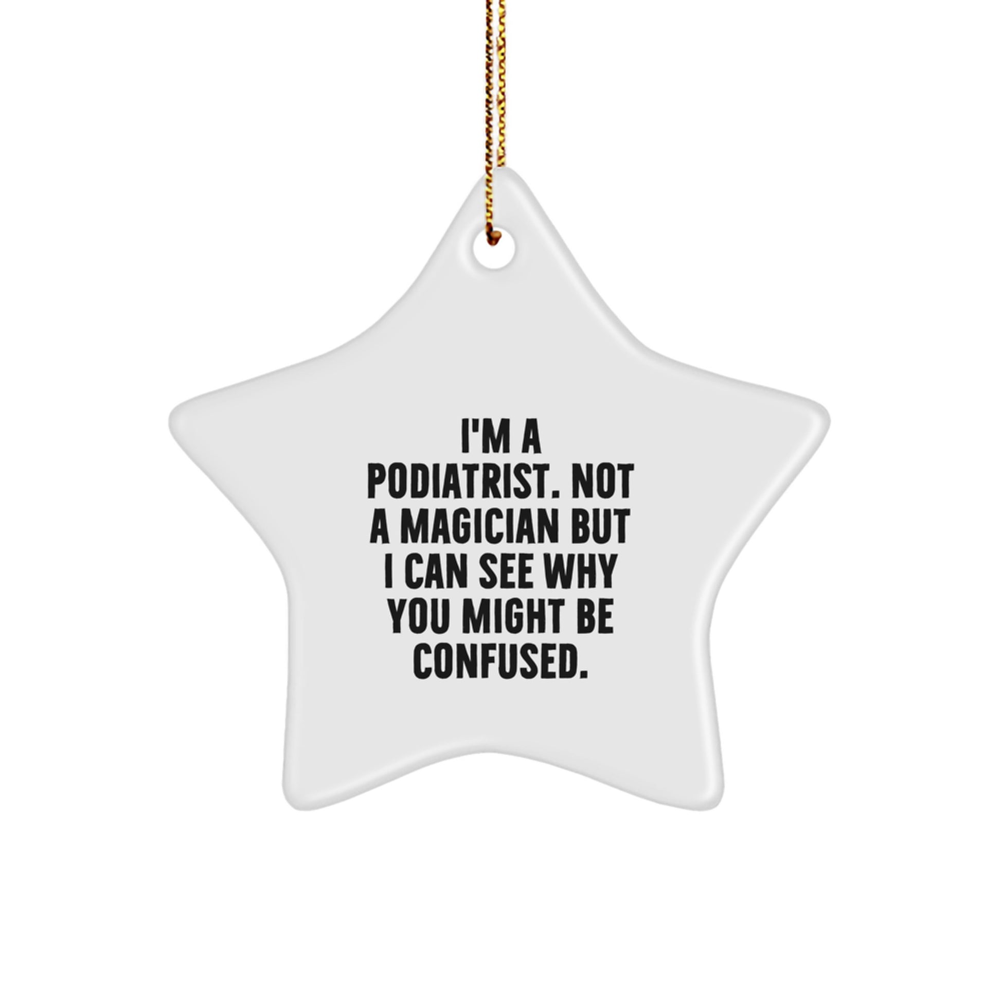 Funny Podiatrist Gifts from Friends and Family - 'I'm A Podiatrist. Not A Magician...' Star Ornament for Christmas - Image 1