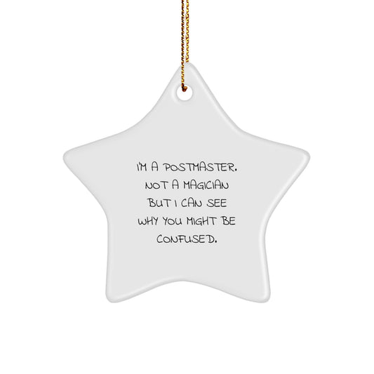 'Funny' Postmaster Gifts: I'm A Postmaster. Not A Magician But I Can See Why You Might Be Confused. White Star Ornament Gifts from Family to Postmaster this Christmas - Image 1
