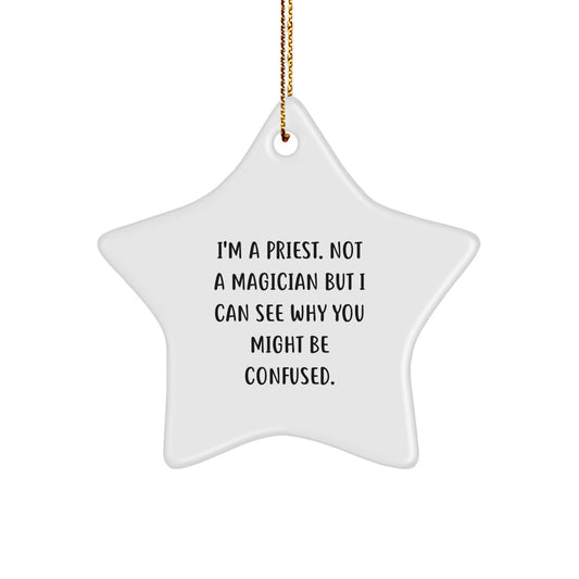 Funny Priest Gift, I'm A Priest. Not A Magician But I Can See Why You Might Be Confused., Star Ornament, Gifts from Men for Priest's Christmas - Image 1
