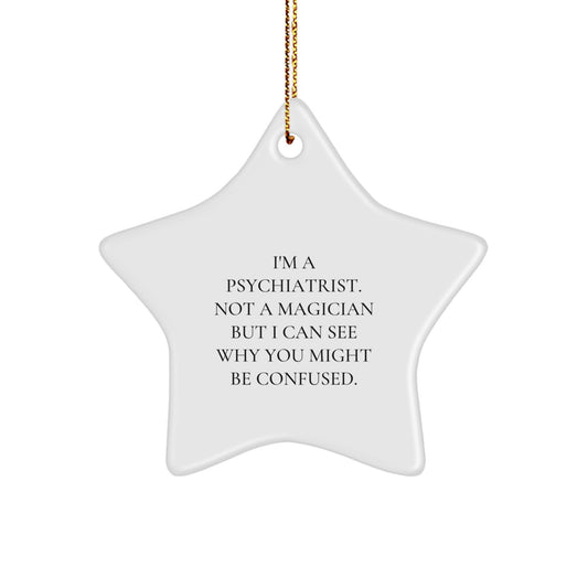Funny Psychiatrist Gifts for Christmas - I'm A Psychiatrist. Not A Magician But I Can See Why You Might Be Confused. - Star Ornament for Men, Women, Friends, Coworkers, Family - Image 1