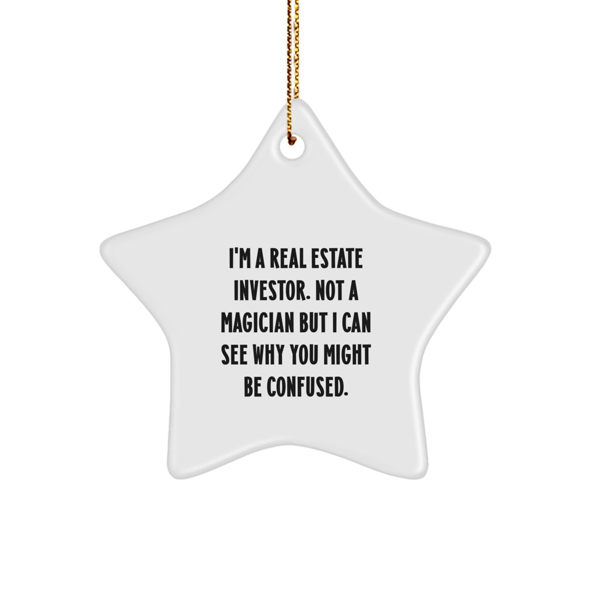 Funny Real Estate Investor Gifts from Friends for Men, Women, or Coworkers - Star Ornament with Quote 'I'm A Real Estate Investor. Not A Magician...' - Image 1