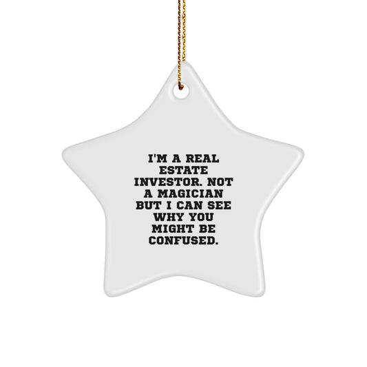 Funny Real Estate Investor Gifts from Friends - 'I'm A Real Estate Investor. Not A Magician But I Can See Why You Might Be Confused.' Star Ornament for Men, Women, Family, Coworkers, and Friends - Image 1