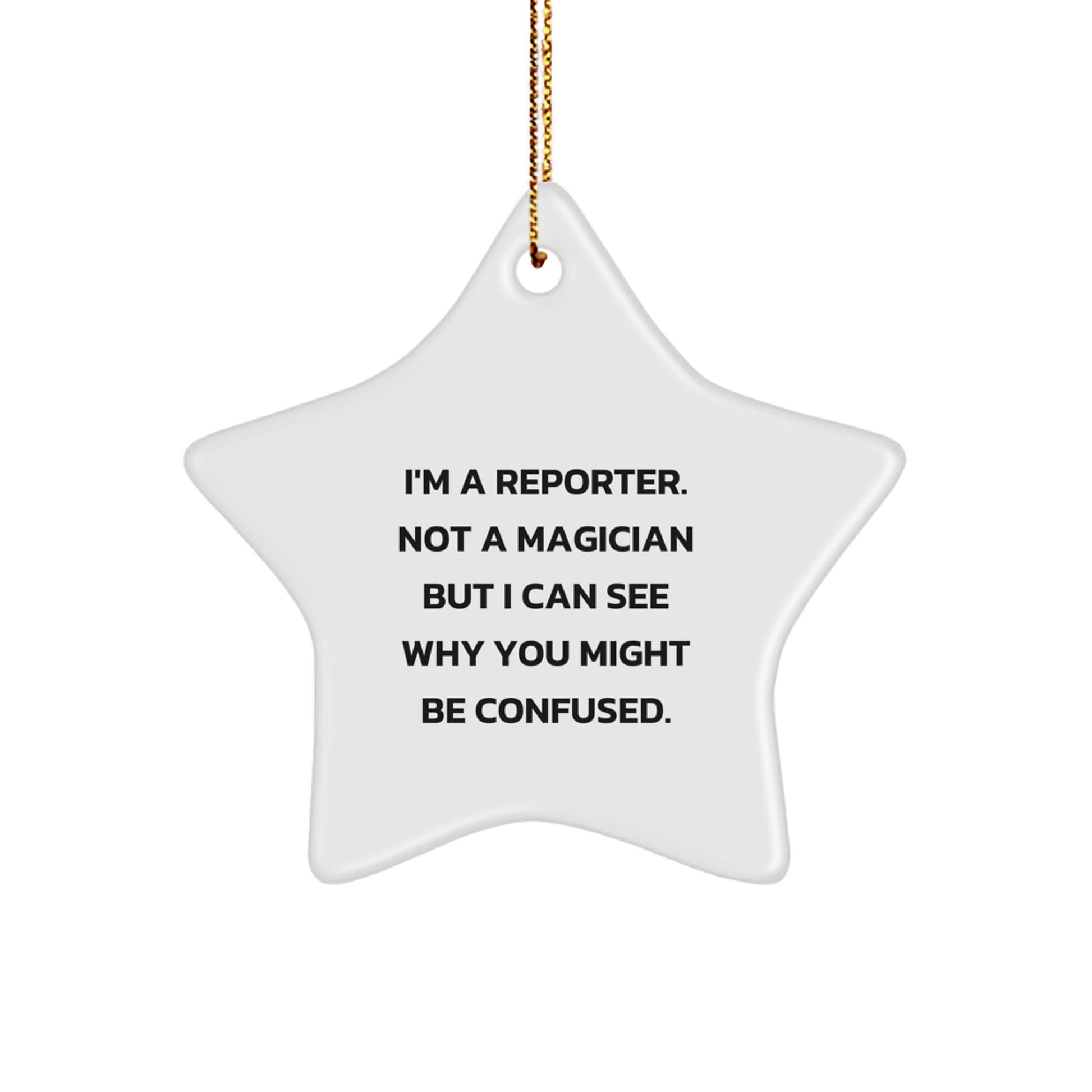 Funny Reporter Gifts from Friends for Men - Star Ornament I'm A Reporter. Not A Magician But I Can See Why You Might Be Confused. Christmas Unique Presents - Image 1