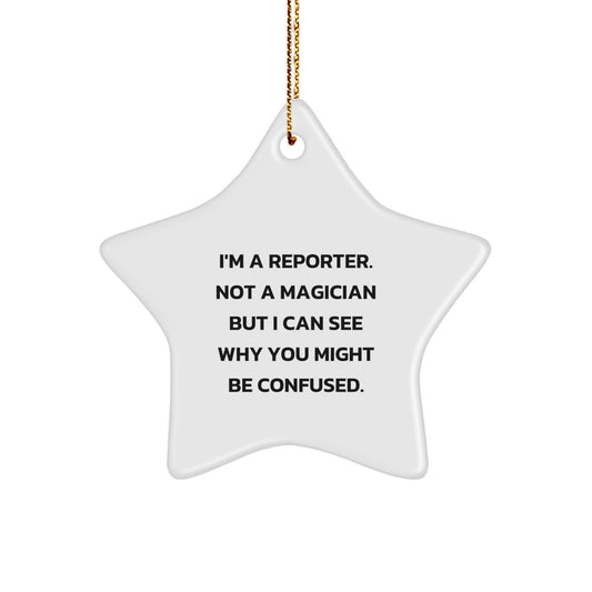 Funny Reporter Gifts from Friends for Men - Star Ornament I'm A Reporter. Not A Magician But I Can See Why You Might Be Confused. Christmas Unique Presents - Image 1