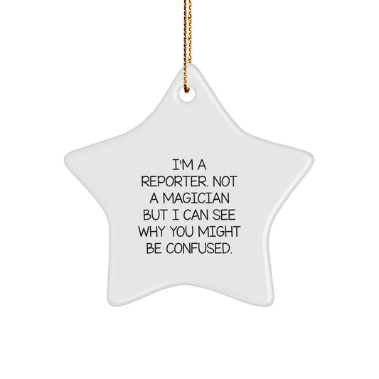 Funny Reporter Star Ornament Gifts from Friends, A Unique Christmas Memorable Present for Reporter, 'I'm A Reporter. Not A Magician But I Can See Why You Might Be Confused.' - Image 1