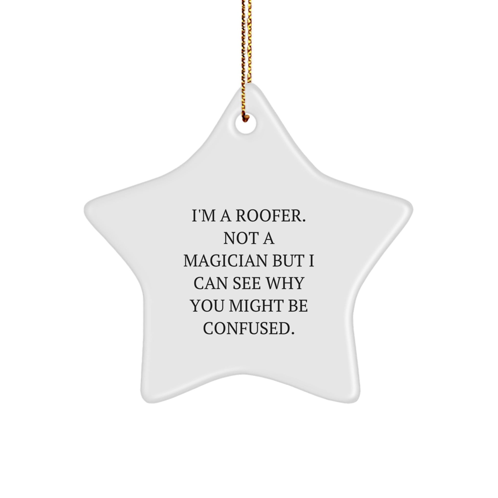 Roofer Gifts from Friends and Family - 'I'm A Roofer. Not A Magician But I Can See Why You Might Be Confused.' Star Ornament for Christmas - Image 1