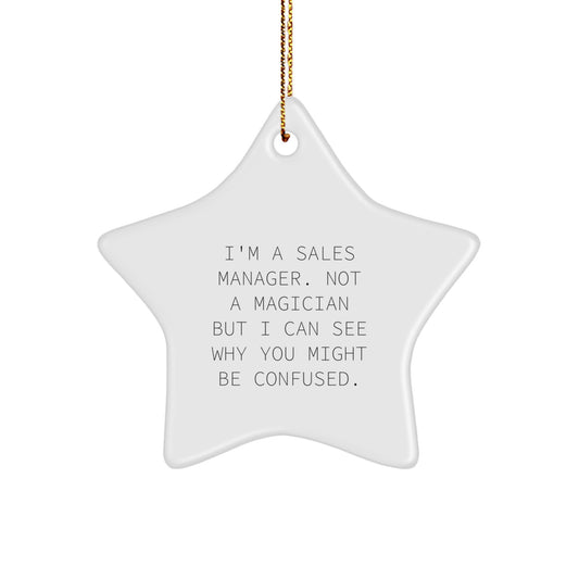 Funny Sales Manager Gifts - 'I'm A Sales Manager. Not A Magician...' Star Ornament for Men, Women, Coworkers, Friends, and Family at Christmas - Image 1