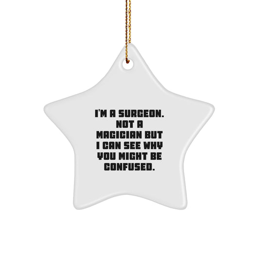 Funny Surgeon Gifts from Friends, 'I'm A Surgeon. Not A Magician...' Star Ornament for Surgeon Christmas Unique Gifts - Image 1