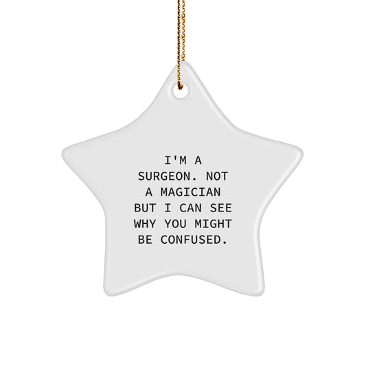 Funny Gifts from Men to Surgeon Friends - I'm A Surgeon Not A Magician Star Ornament, Christmas Unique Gifts for Surgeons, Star Shaped Decorations - Image 1