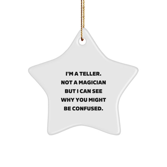 Funny Teller Gifts from Friends or Family - I'm A Teller. Not A Magician But I Can See Why You Might Be Confused. Star Ornament for Teller Enthusiasts at Christmas - Image 1