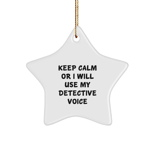 Funny Detective Gifts for Men Christmas Unique Star Ornament Gifts from Friends - Keep Calm Or I Will Use My Detective Voice - Image 1