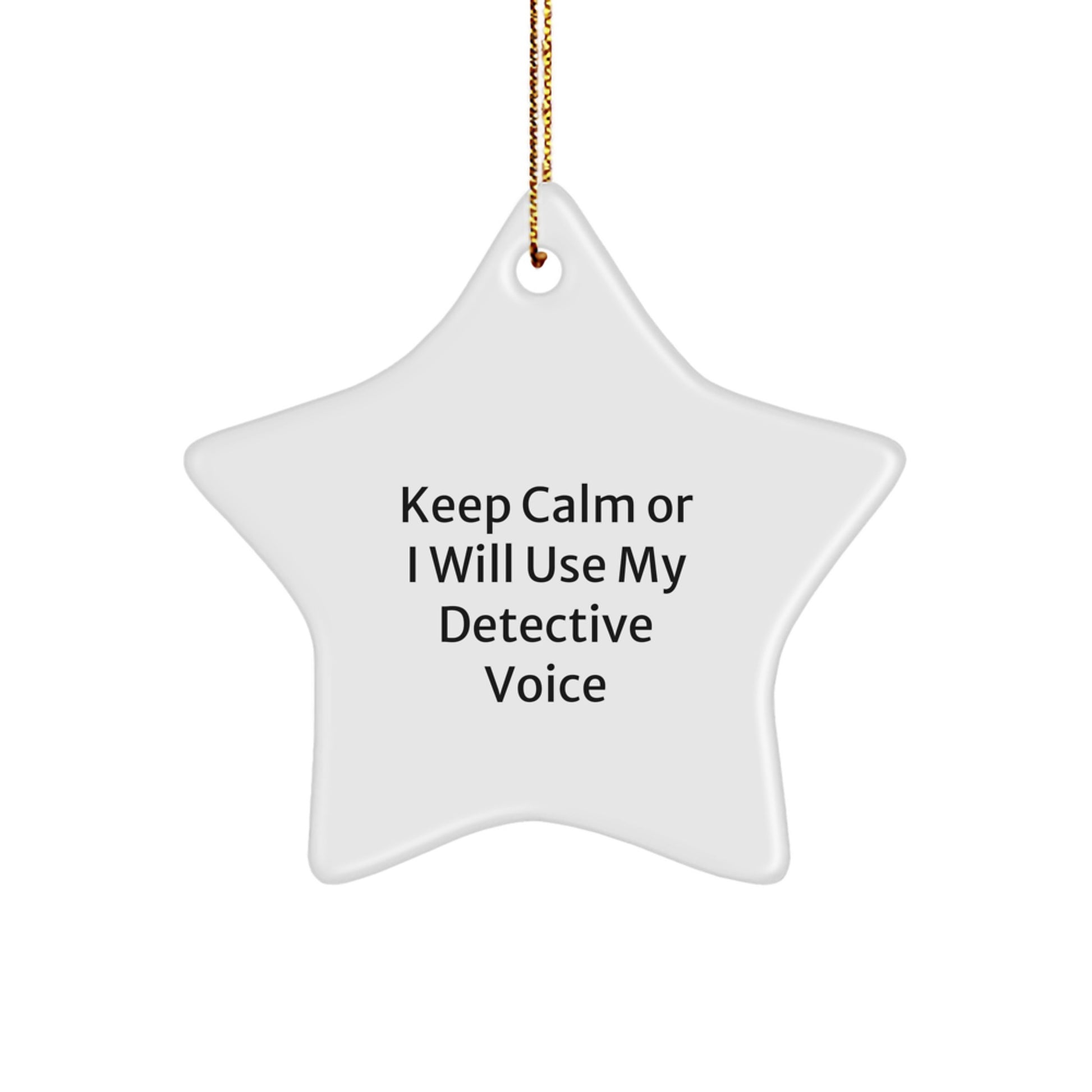 Funny Detective Gifts for Men, Star Ornament with 'Keep Calm Or I Will Use My Detective Voice', Perfect for Detective Enthusiasts, Christmas Unique Gifts from Friends - Image 1
