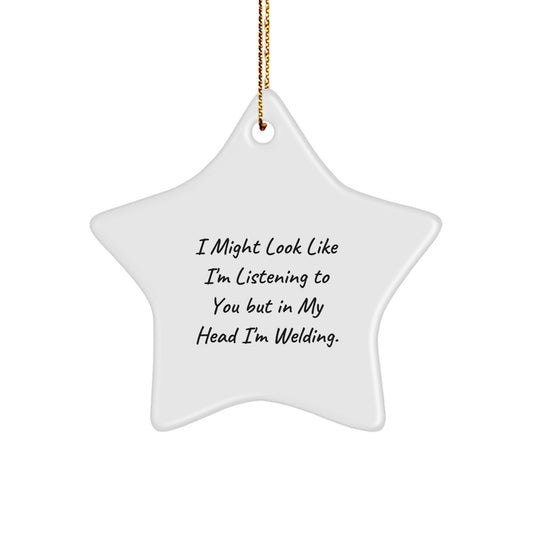 Welding Humor Gifts from Friends to Family Star Ornament, I Might Look Like I'm Listening To You But In My Head I'm Welding., Christmas Unique Gifts for Welding Enthusiasts - Image 1
