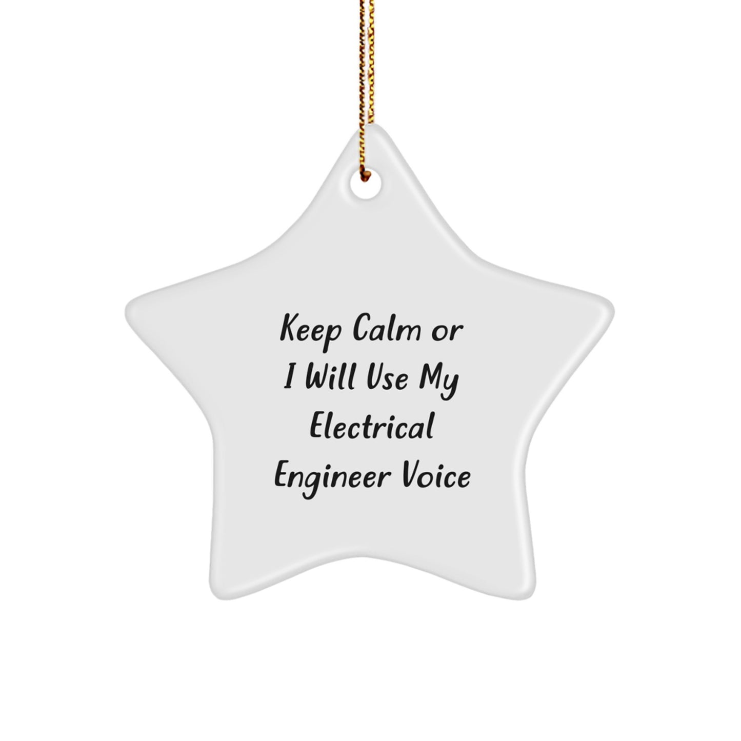 Funny Electrical Engineer Gifts from Men to Friends - Star Ornament, Inspirational Quote 'Keep Calm Or I Will Use My Electrical Engineer Voice', Unique Christmas Decorations for Electrical Engineers - Image 1