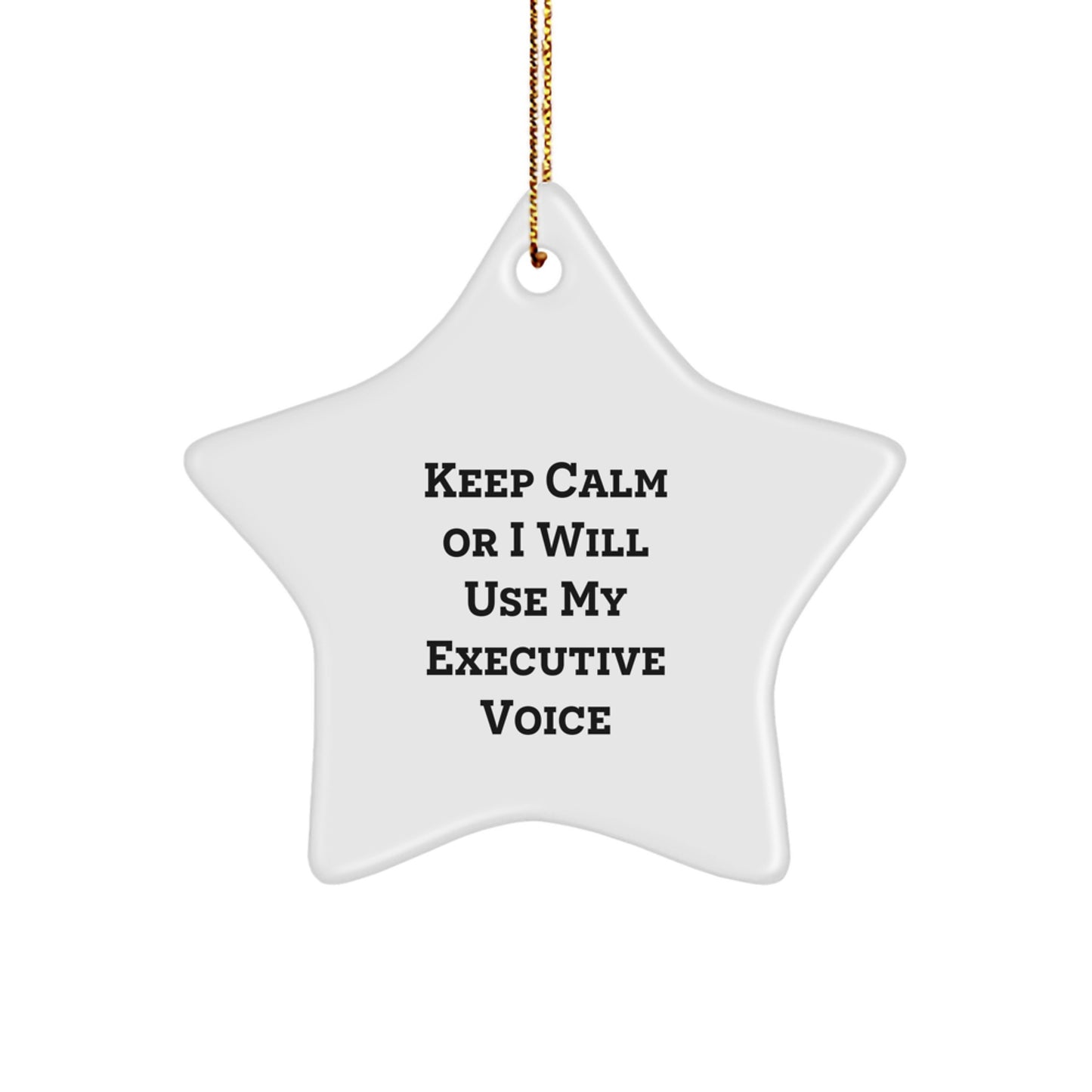 Funny Executive Star Ornament, Gifts from Men to Executive Friends, Keep Calm Or I Will Use My Executive Voice, Star Ornament for Christmas Unique Gifts - Image 1