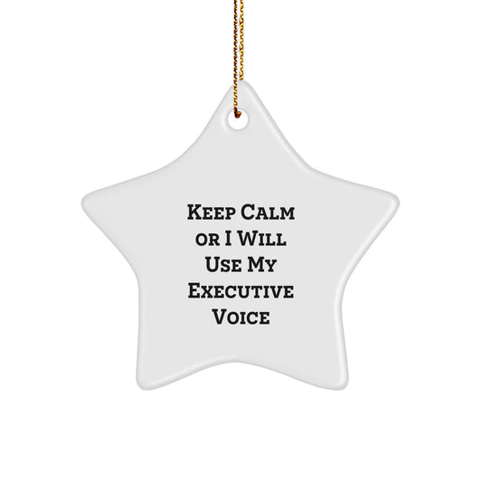 Funny Executive Star Ornament, Gifts from Men to Executive Friends, Keep Calm Or I Will Use My Executive Voice, Star Ornament for Christmas Unique Gifts - Image 1
