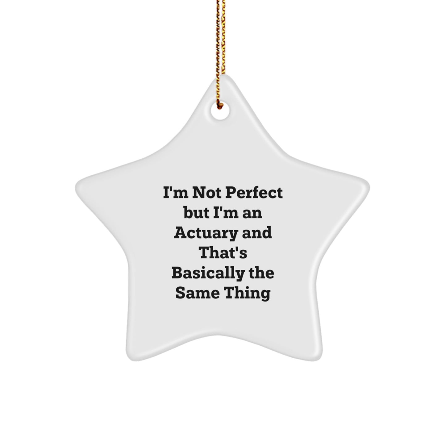 Funny Actuary Gifts for Men from Women - 'I'm Not Perfect But I'm An Actuary' Star Ornament for Christmas - Image 1