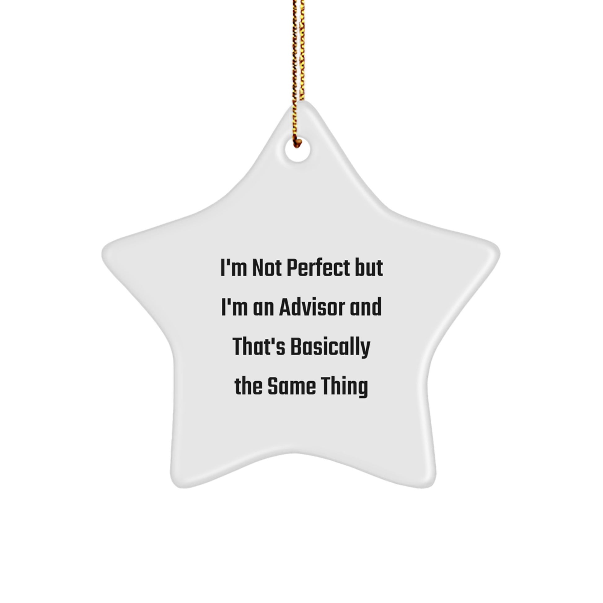 Funny Advisor Gifts from Friends to Coworkers, 'I'm Not Perfect But I'm An Advisor And That's Basically The Same Thing', Star Ornament for Christmas - Image 1