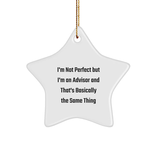 Funny Advisor Gifts from Friends to Coworkers, 'I'm Not Perfect But I'm An Advisor And That's Basically The Same Thing', Star Ornament for Christmas - Image 1