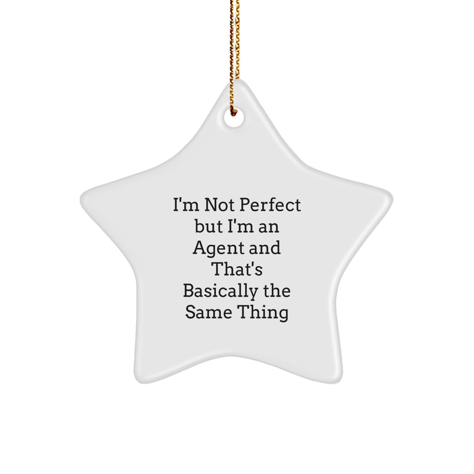 Funny Agent Gifts: I'm Not Perfect But I'm An Agent And That's Basically The Same Thing Star Ornament, White, 3.25" Tall, Christmas Unique Gifts for Men, Women, Friends, Coworkers, Family - Image 1