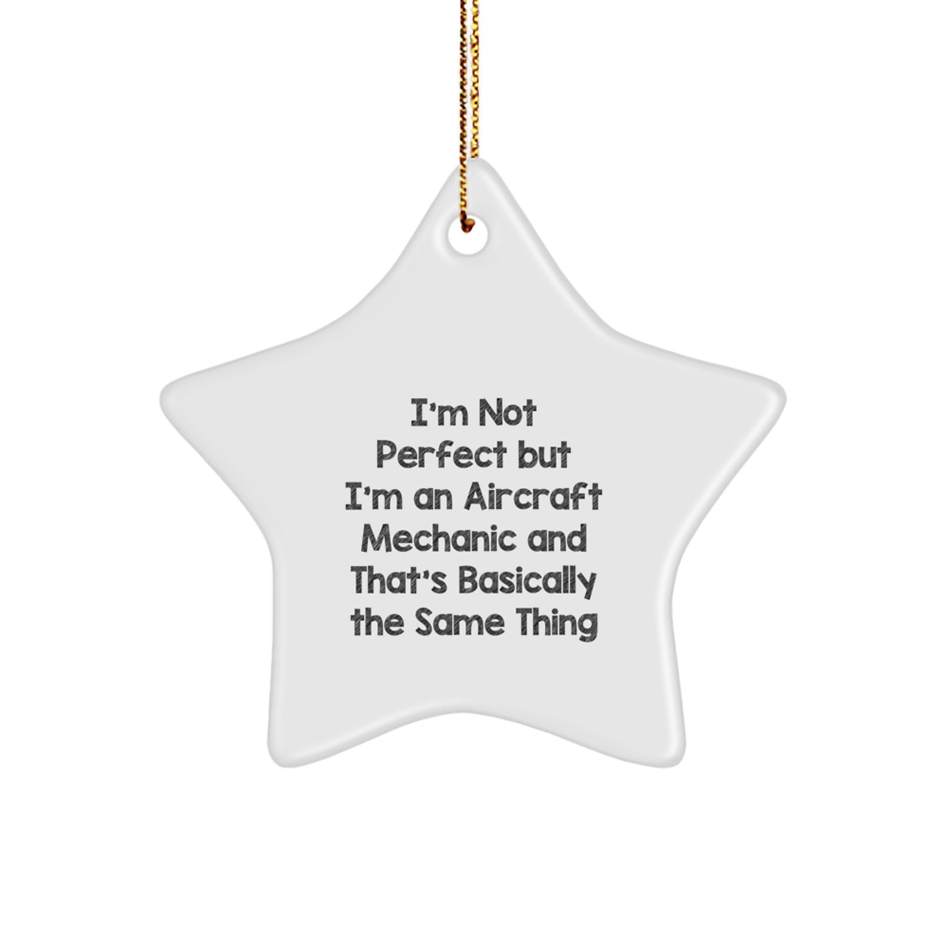 Aircraft Mechanic's Star Ornament, Funny Quote Gifts from Friends, Christmas Unique Gifts for Him, 'I'm Not Perfect But I'm An Aircraft Mechanic And That's Basically The Same Thing' - Image 1