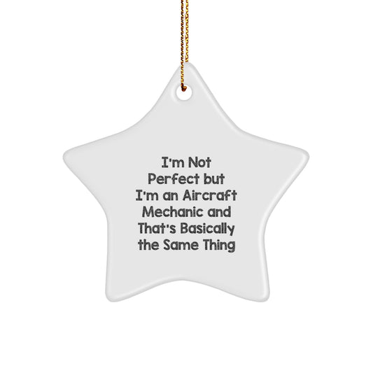 Aircraft Mechanic's Star Ornament, Funny Quote Gifts from Friends, Christmas Unique Gifts for Him, 'I'm Not Perfect But I'm An Aircraft Mechanic And That's Basically The Same Thing' - Image 1