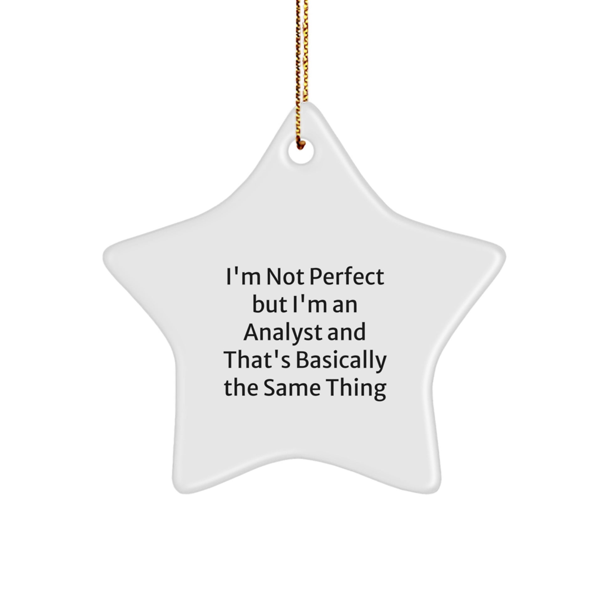 Funny Analyst Gifts, 'I'm Not Perfect But I'm An Analyst And That's Basically The Same Thing' Star Ornament, Christmas Unique Gifts from Friends to Family - Image 1
