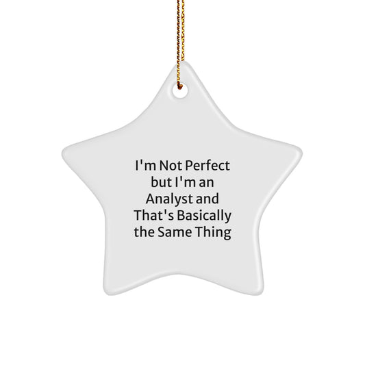 Funny Analyst Gifts, 'I'm Not Perfect But I'm An Analyst And That's Basically The Same Thing' Star Ornament, Christmas Unique Gifts from Friends to Family - Image 1