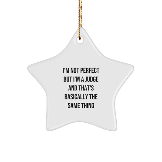 Funny Judge Gifts for Men, Women, Friends, or Family - 'I'm Not Perfect But I'm A Judge And That's Basically The Same Thing' Star Ornament for Christmas - Image 1
