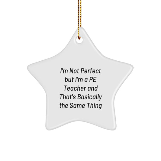 Funny PE Teacher Gifts from Friends to PE Teacher, Star Ornament for Christmas, 'I'm Not Perfect But I'm A PE Teacher And That's Basically The Same Thing' Pe Teacher Star Ornament - Image 1