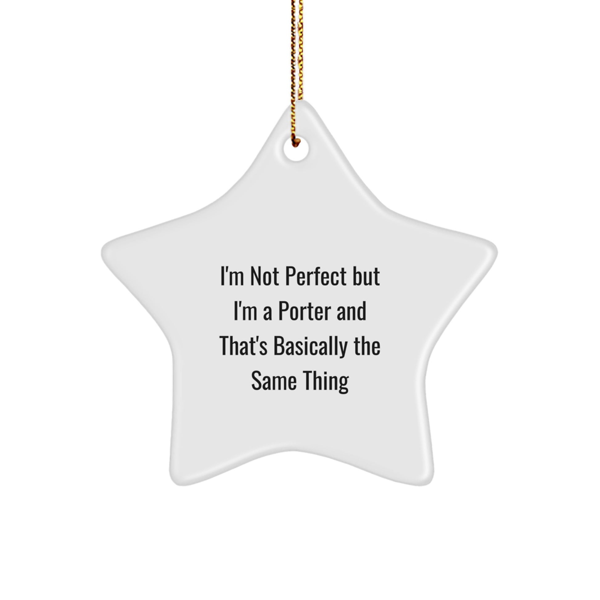 Funny Porter Gifts from Friends and Family - I'm Not Perfect But I'm A Porter Star Ornament, Perfect for Men, Women, Coworkers, or Family, White Star Shaped, 3.25″ tall, 1/8 - Image 1