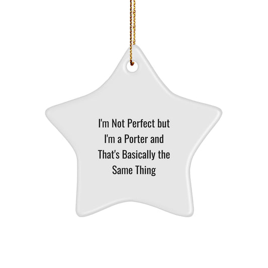 Funny Porter Gifts from Friends and Family - I'm Not Perfect But I'm A Porter Star Ornament, Perfect for Men, Women, Coworkers, or Family, White Star Shaped, 3.25″ tall, 1/8 - Image 1