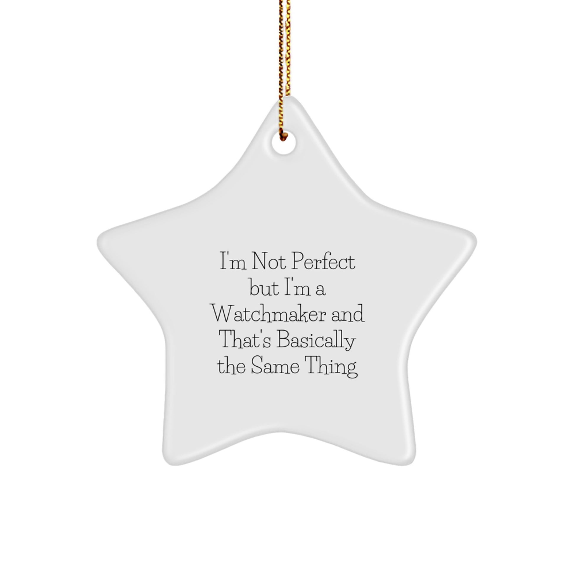 Watchmaker Gifts from Friends - I'm Not Perfect But I'm A Watchmaker And That's Basically The Same Thing Funny Star Ornament for Men, Women, Watchmaker, Christmas Unique Gifts - Image 1