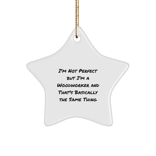 Woodworker Gifts from Men to Friends, Funny Star Ornament, 'I'm Not Perfect But I'm A Woodworker And That's Basically The Same Thing', Christmas Unique Woodworker Gifts for Men and Women - Image 1