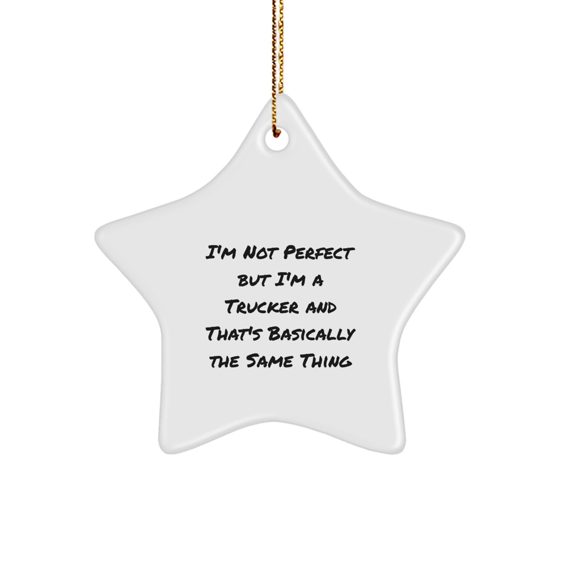 Funny Trucker Gifts from Men Christmas Unique Star Ornaments I'm Not Perfect But I'm A Trucker And That's Basically The Same Thing - Image 1