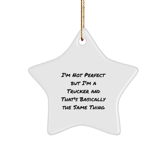 Funny Trucker Gifts from Men Christmas Unique Star Ornaments I'm Not Perfect But I'm A Trucker And That's Basically The Same Thing - Image 1