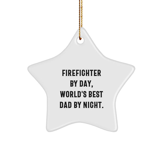 Firefighter Gifts by Day, Star Ornament by Night - Funny Christmas Decor for Men, Gifts from Family to Firefighter, World's Best Dad - Image 1