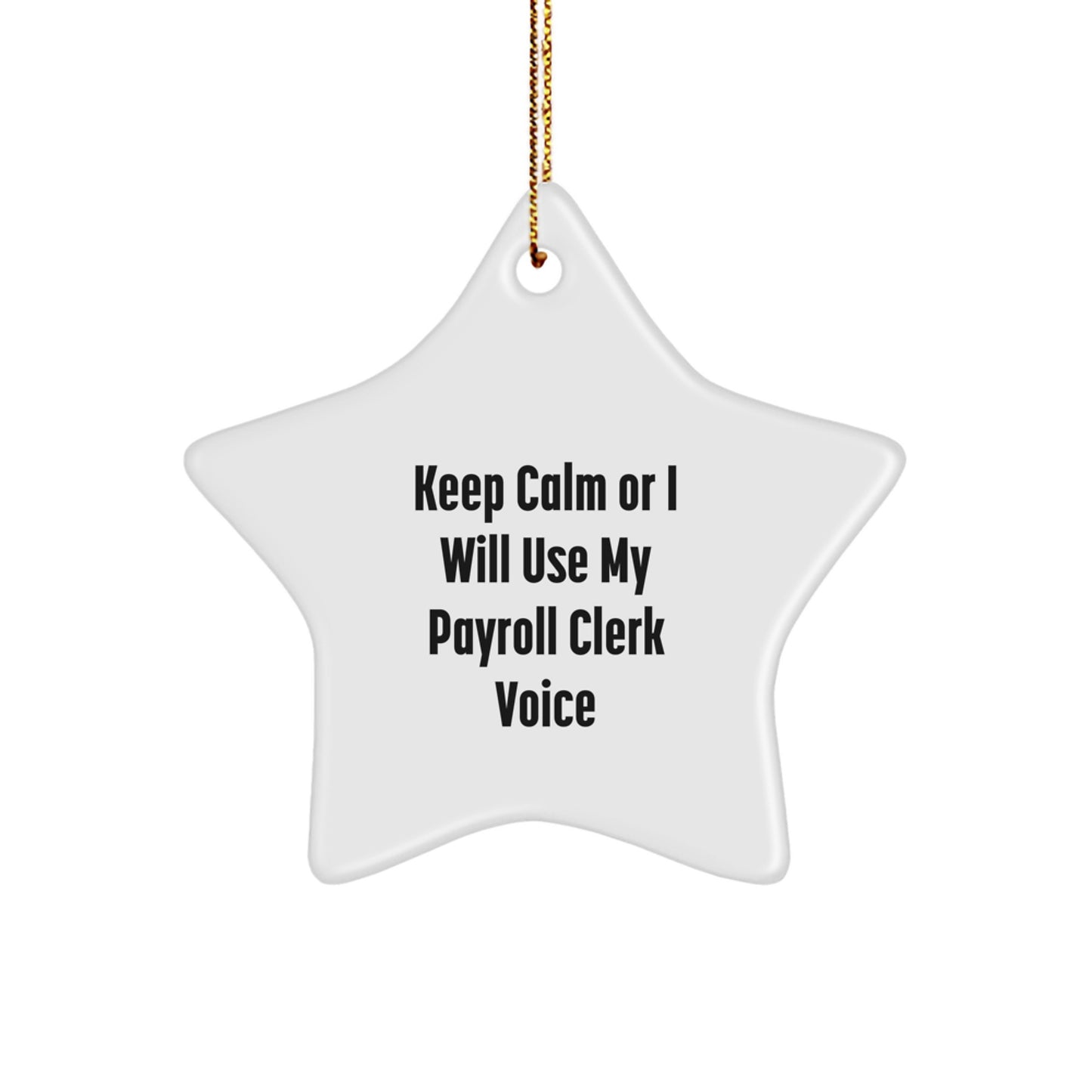 Funny Payroll Clerk Gifts from Friends for Christmas Unique Star Ornament, 'Keep Calm Or I Will Use My Payroll Clerk Voice' Star, White, 3.25" - Image 1