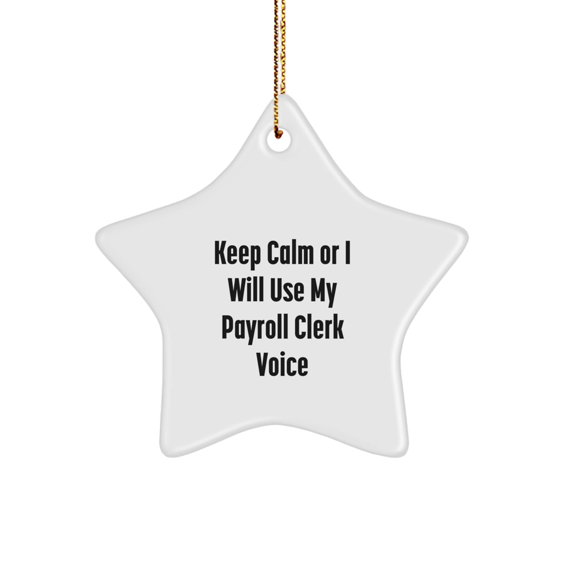 Funny Payroll Clerk Gifts from Friends for Christmas Unique Star Ornament, 'Keep Calm Or I Will Use My Payroll Clerk Voice' Star, White, 3.25" - Image 1