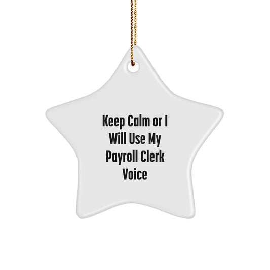 Funny Payroll Clerk Gifts from Friends for Christmas Unique Star Ornament, 'Keep Calm Or I Will Use My Payroll Clerk Voice' Star, White, 3.25" - Image 1